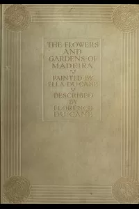 The Flowers and Gardens of Madeira