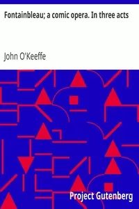 Fontainbleau; a comic opera. In three acts