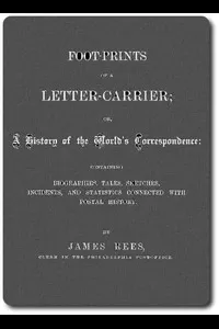 Foot-prints of a letter carrier; or, a history of the world's correspondece