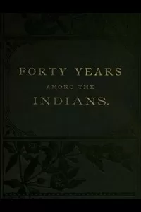 Forty Years Among the Indians