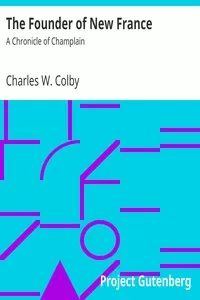The Founder of New France: A Chronicle of Champlain