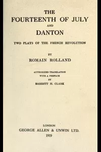 The Fourteenth of July, and Danton: Two Plays of the French Revolution