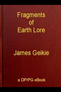 Fragments of Earth Lore: Sketches & Addresses Geological and Geographical