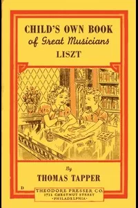 Franz Liszt : The Story of a Boy Who Became a Great Pianist and Teacher
