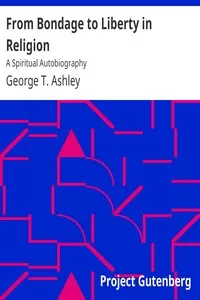 From Bondage to Liberty in Religion: A Spiritual Autobiography