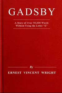 Gadsby: A Story of Over 50,000 Words Without Using the Letter 