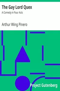 The Gay Lord Quex: A Comedy in Four Acts