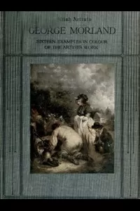 George Morland: Sixteen examples in colour of the artist's work
