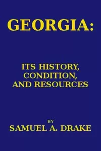 Georgia: Its History, Condition and Resources
