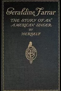 Geraldine Farrar: The Story of an American Singer
