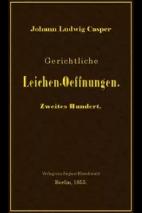 Gerichtliche Leichen-Oeffnungen. Zweites Hundert.