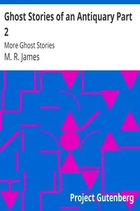 Ghost Stories of an Antiquary Part 2: More Ghost Stories