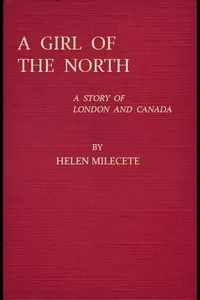 A Girl of the North: A Story of London and Canada