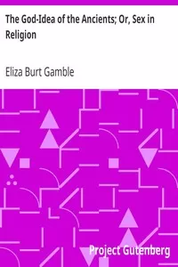 The God-Idea of the Ancients; Or, Sex in Religion