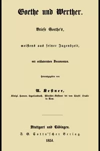 Goethe und Werther: Briefe Goethe's, meistens aus seiner Jugendzeit