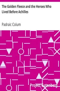 The Golden Fleece and the Heroes Who Lived Before Achilles