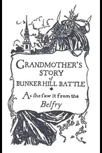 Grandmother's Story of Bunker Hill Battle, as She Saw it from the Belfry