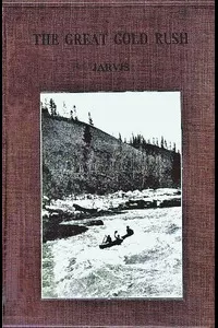 The Great Gold Rush: A Tale of the Klondike