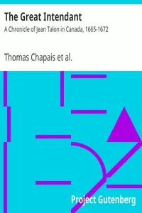 The Great Intendant : A Chronicle of Jean Talon in Canada, 1665-1672