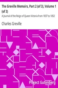 The Greville Memoirs, Part 2 (of 3), Volume 1 (of 3)