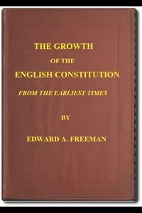 The Growth of the English Constitution from the Earliest Times