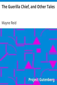 The Guerilla Chief, and Other Tales