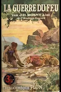 La Guerre du Feu: Roman des Ã¢ges farouches