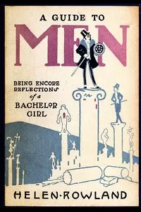 A Guide to Men: Being Encore Reflections of a Bachelor Girl