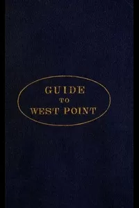 Guide to West Point, and the U.S. Military Academy