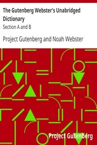 The Gutenberg Webster's Unabridged Dictionary: Section A and B