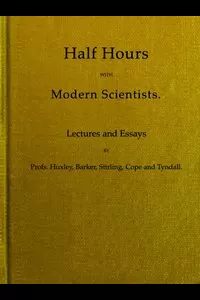 Half Hours With Modern Scientists: Lectures and Essays