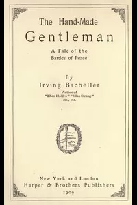 The Hand-Made Gentleman: A Tale of the Battles of Peace