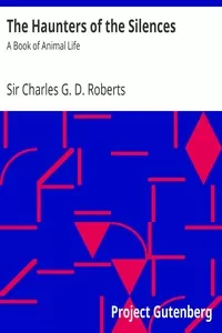 The Haunters of the Silences: A Book of Animal Life