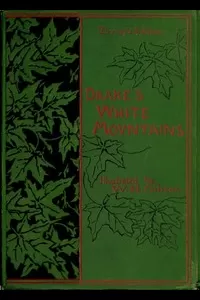 The Heart of the White Mountains, Their Legend and Scenery