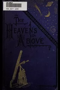 The Heavens Above: A Popular Handbook of Astronomy