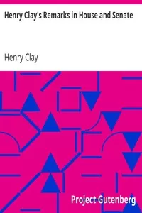 Henry Clay's Remarks in House and Senate