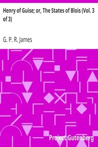 Henry of Guise; or, The States of Blois (Vol. 3 of 3)