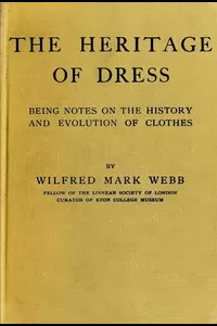 The Heritage of Dress: Being Notes on the History and Evolution of Clothes