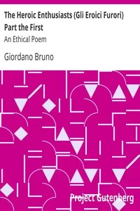 The Heroic Enthusiasts (Gli Eroici Furori) Part the First