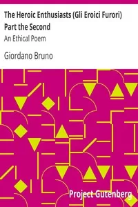 The Heroic Enthusiasts (Gli Eroici Furori) Part the Second