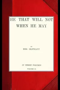 He that will not when he may; vol. II