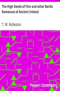 The High Deeds of Finn and other Bardic Romances of Ancient Ireland