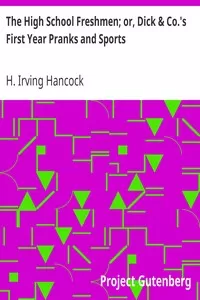 The High School Freshmen; or, Dick & Co.'s First Year Pranks and Sports