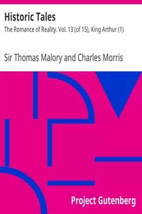 Historic Tales: The Romance of Reality. Vol. 13 (of 15), King Arthur (1)