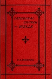 History of the Cathedral Church of Wells