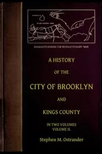 A History of the City of Brooklyn and Kings County, Volume II.