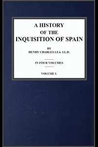 A History of the Inquisition of Spain; vol. 1