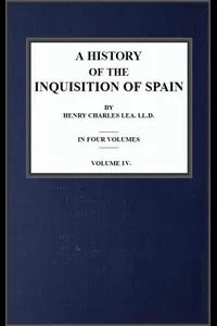 A History of the Inquisition of Spain; vol. 4