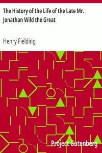 The History of the Life of the Late Mr. Jonathan Wild the Great