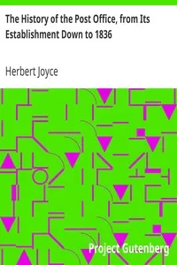 The History of the Post Office, from Its Establishment Down to 1836